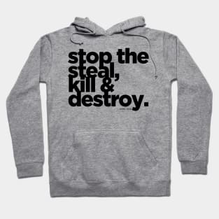 Stop the Steal, Kill & Destroy Hoodie